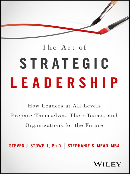Title details for The Art of Strategic Leadership by Steven J. Stowell - Available